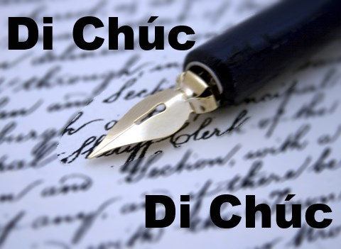 Di chúc là gì,di chúc,cách lập di chúc,di chúc hợp lệ là như thế nào,bản di chúc hợp lệ,những lưu ý về lập di chúc,đặc điểm của di chúc,di chiếu,di chiếu là gì,di chúc của vua thì gọi là gì,chúc thư,chúc thư là gì