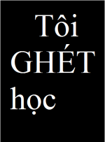 Tôi GHÉT Học!