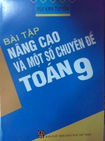 Bài tập nâng cao và một số chuyên đề toán 9 - Bùi Văn Tuyên - Bài tập nâng cao và một số chuyên đề toán 9 - Bùi Văn Tuyên,Bài tập nâng cao và một số chuyên đề toán 9,Kiến thức cơ bản bổ sung,phương pháp bài tập chuyên đề,Bùi Văn Tuyên,sách,giới thiệu sách