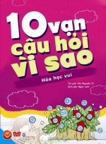 10 vạn câu hỏi vì sao (Hóa học vui) - Tôn Nguyễn Vĩ - 10 vạn câu hỏi vì sao (Hóa học vui) - Tôn Nguyễn Vĩ,10 vạn câu hỏi vì sao (Hóa học vui),Tôn Nguyễn Vĩ,sách,giới thiệu sách