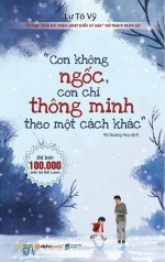 Con không ngốc, con chỉ thông minh theo một cách khác - Lư Tô Vỹ - Con không ngốc con chỉ thông minh theo một cách khác - Lư Tô Vỹ,Con không ngốc con chỉ thông minh theo một cách khác,Lư Tô Vỹ,sách,giới thiệu sách