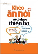 Khéo ăn khéo nói sẽ có được thiên hạ - Trác Nhã - Khéo ăn khéo nói sẽ có được thiên hạ - Trác Nhã,Khéo ăn khéo nói sẽ có được thiên hạ,Trác Nhã,sách,giới thiệu sách