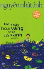 Tôi thấy hoa vàng trên cỏ xanh - Nguyễn Nhật Ánh - Tôi thấy hoa vàng trên cỏ xanh - Nguyễn Nhật Ánh,Tôi thấy hoa vàng trên cỏ xanh,Nguyễn Nhật Ánh,sách,giới thiệu sách
