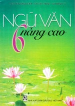 Ngữ văn 6 nâng cao - Nguyễn Đăng Điệp, Đỗ Việt Hùng, Vũ Băng Tú - Ngữ văn 6 nâng cao,Nguyễn Đăng Điệp,Đỗ Việt Hùng,Vũ Băng Tú,sách,giới thiệu sách