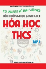 22 chuyên đề hay và khó bồi dưỡng học sinh giỏi hóa học THCS - Nguyễn Đình Hành & Nguyễn Hữu Thọ - 22 chuyên đề hay và khó bồi dưỡng học sinh giỏi hóa học THCS - Nguyễn Đình Hành & Nguyễn Hữu Thọ,22 chuyên đề hay và khó bồi dưỡng học sinh giỏi hóa học THCS,Nguyễn Đình Hành,Nguyễn Hữu Thọ,sách,giới thiệu sách