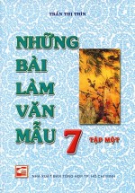 Những bài làm văn mẫu 7 - Tập Một - Trần Thị Thìn - Những bài làm văn mẫu 7 - Tập Một - Trần Thị Thìn,Những bài làm văn mẫu 7,Trần Thị Thìn,Những bài làm văn mẫu 7 - Trần Thị Thìn,sách,giới thiệu sách
