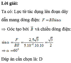 Một dây dẫn có chiều dài 10m đặt trong từ trường đều B=5.10−2T . Cho dòng điện có cường độ 10A chạy qua dây dẫn. Nếu lực từ tác dụng có độ lớn bằng 2,53N thì khi đó góc giữa B→ và chiều dòng điện là: