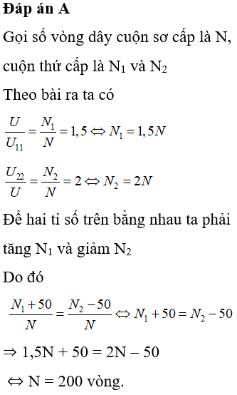 Có hai máy biến áp lí tưởng (bỏ qua mọi hao phí) cuộn sơ cấp có cùng số vòng dây nhưng cuộn thứ cấp có số vòng dây khác nhau. Khi đặt điện áp xoay chiều có giá trị hiệu dụng U không đổi vào hai đầu cuộn thứ cấp của máy thứ nhất thì tỉ số giữa điện áp hiệu dụng ở hai đầu cuộn thứ cấp để hở và cuộn sơ cấp của máy đó là 1,5. Khi đặt điện áp xoay chiều nói trên vào hai đầu cuộn sơ cấp của máy thứ hai thì tỉ số đó là 2. Khi cùng thay đổi số vòng dây của cuộn thứ cấp của mỗi máy 50 vòng dây rồi lặp lại thí nghiệm thì tỉ số điện áp nói trên của hai máy là bằng nhau. Số vòng dây của cuộn sơ cấp của mỗi máy là