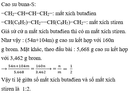 Cứ 5,668 g cao su buna – S phản ứng vừa hết với 3,462 g Br2 trong CCl4. Hỏi tỉ lệ butađien và stiren trong cao su buna – S là bao nhiêu