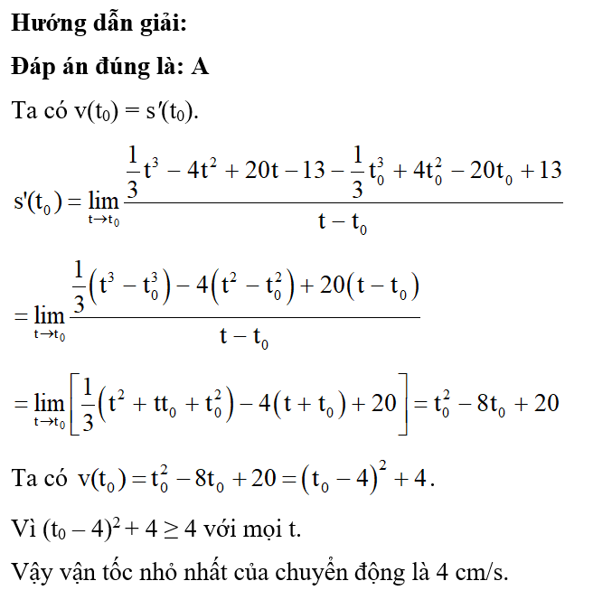 Cho chuyển động thẳng có phương trình s(t)=13t3−4t2+20t−13, trong đó s tính bằng centimét, t tính bằng giây. Vận tốc nhỏ nhất của chuyển động là: