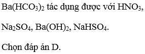 Cho dung dịch BaHCO32 lần lượt vào các dung dịch sau: HNO3, Na2SO4, Ba(OH)2, NaHSO4. Số trường hợp có phản ứng xảy ra là