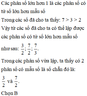 Lựa chọn đáp án đúng nhất:Từ các số 2; 3; 7 ta có thể lập được mấy phân số lớn hơn 1 mà mẫu số là số chẵn?