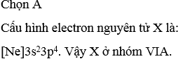 Nguyên tử X có cấu hình electron của phân lớp có năng lượng cao nhất là 3p4. Hãy chỉ ra câu sai khi nói về nguyên tử X?