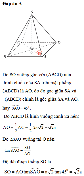 Cho hình vuông ABCD có tâm O ,cạnh 2a. Trên đường thẳng qua O và vuông góc với mp (ABCD) lấy điểm S. Biết góc giữa SA và (ABCD) bằng 450. Độ dài SO bằng