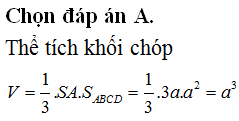 Cho hình chóp tứ giác S.ABCD có đáy ABCD là hình vuông cạnh bằng a và SA⊥ABC, SA=3a. Thể tích V của khối chóp S.ABCD là: