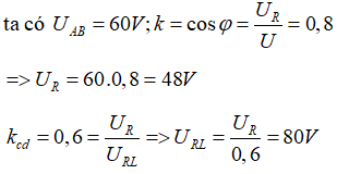 Đoạn mạch xoay chiều gồm cuộn dây mắc nối tiếp với tụ điện. Điên áp hiệu dụng giữa hai đầu đoạn mạch là 60V. Hệ số công suất của đoạn mạch là 0,8 và hệ số công suất của cuộn dây là 0,6. Điện áp hiệu dụng giữa hai đầu cuộn dây là