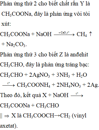 Cho các phản ứng xảy ra theo sơ đồ sau: X + NaOH →to Y + Z. Y (rắn) + NaOH (rắn) →+CaO,to CH<sub>4</sub> + Na<sub>2</sub>CO<sub>3</sub>. Z + 2AgNO<sub>3</sub> + 3NH<sub>3</sub> + H<sub>2</sub>O →to CH<sub>3</sub>COONH<sub>4</sub> + 2NH<sub>4</sub>NO<sub>3</sub> + 2Ag. Chất X là