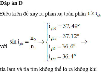 Chiếu một chùm sáng song song hẹp gồm bốn thành phần đơn sắc: đỏ, vàng, lam và tím từ một môi trưòng trong suốt tới mặt phẳng phân cách với không khí có góc tới 370. Biết chiết suất của môi trường này đối với ánh sáng đơn sắc: đỏ, vàng, lam và tím lần lượt là 1,643; 1,657; 1,672 và 1,685. Thành phần đơn sắc không thể ló ra không khí là