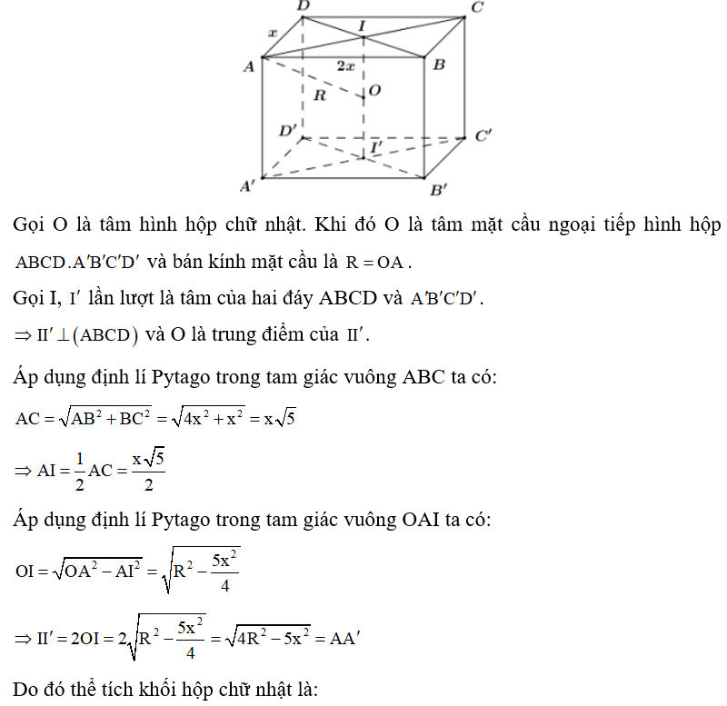 Cho hình hộp chữ nhật ABCD.A'B'C'D'thay đổi nhưng luôn nội tiếp một hình cầu cố định có bán kính R. Biết AB=2AD=2x x>0. Tìm x để thể tích khối hộp đã cho đạt giá trị lớn nhất.