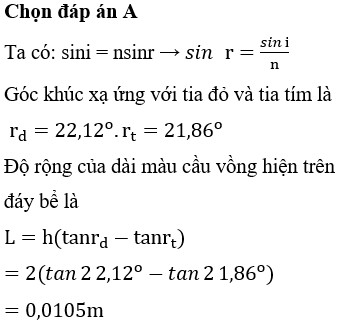 Chiếu một chùm ánh sáng trắng hẹp song song đi từ không khí vào một bể nước dưới góc tới bằng 30o, chiều sâu của bể nước là 2 m. Biết chiết suất của nước đối với tia tím và tia đỏ lần lượt là 1,343 và 1,328. Độ rộng của dài màu cầu vồng hiện trên đáy bể là