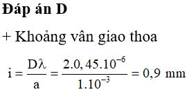 Trong thí nghiệm giao thoa ánh sáng, khoảng cách giữa hai khe là 1 mm, khoảng cách từ mặt phẳng chứa hai khe đến màn quan sát là 2m. Nguồn sáng đơn sắc có bước sóng 0,45 μm. Khoảng vân giao thoa trên màn bằng