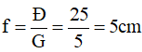 Kính lúp có độ bội giác G = 5, tiêu cự f của kính lúp đó là