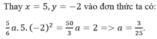 Giá trị của đa thức 5/6 axy2 (a là hằng số) tại  x = 5, y = -2 là 2. Tìm a.