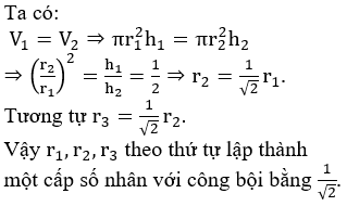 Ba chiếc bình hình trụ cùng chứa một lượng nước như nhau, độ cao mức nước trong bình II gấp đôi bình I và trong bình III gấp đôi bình II. Chọn nhận xét đúng về bán kính đáy r1,r2,r3 của ba theo thứ tự lập thành một cấp số nhân với công bội