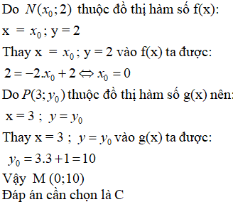 Cho f(x)=−2x+2;g(x)=3x+1Tìm M(x0;y0) biết N(x0;2)thuộc đồ thị hàm số f(x), P(3;y0) thuộc đồ thị hàm số g(x)