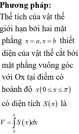 Tính thể tích của vật thể giới hạn bởi hai mặt phẳng x=0; x=π Biết rằng thiết diện của vật thể cắt bởi mặt phẳng vuông góc với Ox tại điểm có hoành độ x (0≤x≤π) là một tam giác vuông cân có cạnh huyền bằng sinx+2