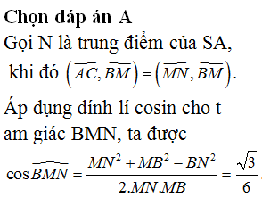 Cho hình chóp S.ABCD có đáy là hình vuông cạnh a, mặt bên SAB là tam giác vuông cân tại S và nằm trong mặt phẳng vuông góc vói đáy. Gọi M là trung điểm của SC và α là số đo của góc giữa hai đường thẳng AC, BM. Khi đó cosα bằng