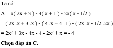 Giá trị của biểu thức A = x( 2x + 3 ) - 4( x + 1 ) - 2x x - 12  là ?