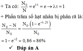 Thời gian t để số hạt nhân phóng xạ giảm đi e lần gọi là thời gian sống trung bình của chất phóng xạ. Phần trăm số hạt nhân chất phóng xạ bị phân rã trong khoảng thời gian 2t xấp xỉ bằng