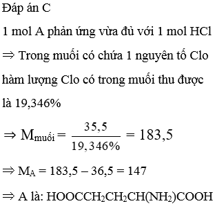 A là một α-amino axit. Cho biết 1 mol A phản ứng vừa đủ với 1 mol HCl, hàm lượng Clo có trong muối thu được là 19,346%. Công thức của A là: