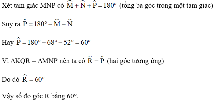 Cho ∆KQR = ∆MNP biết M^=68°,N^=52°. Số đo góc R là: