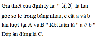 Lựa chọn đáp án đúng nhất:Trong định lý ''Nếu một đường thẳng cắt hai đường thẳng sao cho có một cặp góc so le trong bằng nhau thì hai đường thẳng đó song song.'' Ta có giả thiết của định lý là: