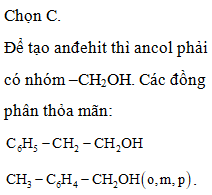 Số đồng phân ancol thơm có công thức phân tử C<sub>8</sub>H<sub>10</sub>O khi tác dụng với CuO, đun nóng tạo anđehit là