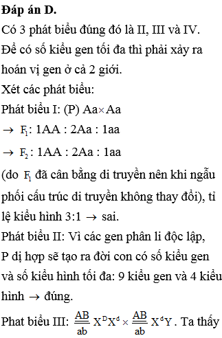 Ở một loài động vật, xét 4 phép lai sau đây: Phép lai 1: (P) Aa Aa. Phép lai 2: (P) AaBb AaBb. Phép lai 3: (P): ABabXDXd×ABabXDY. Phép lai 4: (P): ABdabdXMNXmn×aBdaABdXMNY. Biết rằng mỗi gen quy định một tính trạng, alen trội hoàn toàn và không xảy ra đột biến, các phép lai trên đều tạo ra F<sub>1</sub>, các cá thể F<sub>1</sub> của mỗi phép lai ngẫu phối với nhau tạo ra F<sub>2</sub>. Theo lí thuyết, có bao nhiêu kết luận đúng? I. Phép lai 1 cho F<sub>2</sub> có tỉ lệ phân li kiểu gen giống tỉ lệ phân li kiểu hình. II. Phép lai 2 cho F<sub>2</sub> có tối đa 4 kiểu hình và 9 kiểu gen. III. Phép lai 3 luôn cho F<sub>1</sub> có kiểu hình lặn về cả 3 tính trạng chiếm tỉ lệ nhỏ hơn hoặc bằng 12,5%. IV. Phép lai 4 cho F<sub>1</sub> có tối đa 120 kiểu gen.