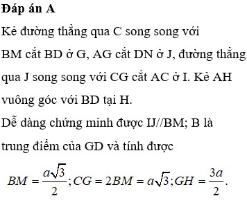 Cho tứ diện đều ABCD cạnh a. Gọi M, N lần lượt là trung điểm của CD và AB. Lấy I∈ AC, J ∈DN sao cho IJ // BM. Độ dài IJ theo a là