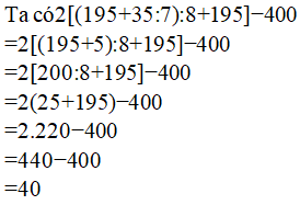 Giá trị của biểu thức 2[(195 + 35:7):8 + 195] - 400 bằng