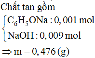 Nhỏ 100 ml dung dịch NaOH 0,1M vào 50 ml dung dịch phenol (C<sub>6</sub>H<sub>5</sub>OH) 0,02M thu được dung dịch X. Phản ứng xảy ra hoàn toàn, tổng khối lượng chất tan trong X là