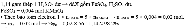 Hoà tan một đinh thép có khối lượng 1,14 gam bằng dd H<sub>2</sub>SO<sub>4</sub> loãng dư, phản ứng xong loại bỏ kết tủa, được dd X. Dd X làm mất màu 40 ml dd KMnO<sub>4</sub> 0,1M. Hàm lượng sắt nguyên chất có trong đinh thép là (Cho rằng trong đinh thép, chỉ có Fe tác dụng với H<sub>2</sub>SO<sub>4</sub> loãng)