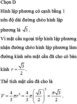 Cho hình lập phương có cạnh bằng 1. Thể tích của mặt cầu đi qua các đỉnh hình lập phương là