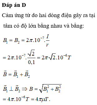 Hai dòng điện tròn có cùng tâm, cùng bán kính 10 cm, đặt vuông góc với nhau. Cường độ dòng điện trong hai dây có độ lớn bằng nhau là 2 A. Tại tâm của hai vòng dây, cảm ứng từ có độ lớn là