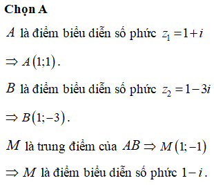 Gọi A, B lần lượt là điểm biểu diễn hai số phức z1=1+i và z2=1−3i. Gọi M là trung điểm của AB. Khi đó M là điểm biểu diễn số phức nào dưới đây?