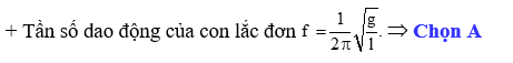 Một con lắc đơn có chiều dài l dao động điều hòa ở nơi có gia tốc trọng trường là g thì tần số dao động của con lắc là