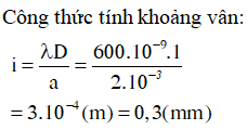 Trong một thí nghiệm Y-âng về giao thoa ánh sáng, bước sóng ánh sáng đơn sắc là 600nm, khoảng cách giữa hai khe hẹp là 1mm. Khoảng cách từ mặt phẳng chứa hai khe đến màn quan sát là 2m. Khoảng vân quan sát được trên màn có giá trị bằng