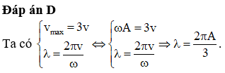 Một sóng cơ học có biên độ A, bước sóng λ. Biết vận tốc dao động cực đại của phần tử môi trường bằng 3 lần tốc độ truyền sóng, biểu thức liên hê nào sau đây là đúng?
