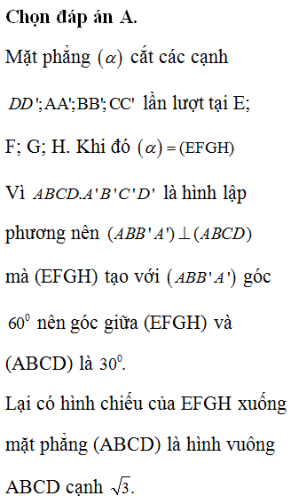 Cho hình lập phương ABCD.A'B'C'D' có cạnh bằng 3. Mặt phẳng α cắt tất cả các cạnh bên của hình lập phương. Tính diện tích thiết diện của hình lập phương cắt bởi mặt phẳng α biết α tạo với mặt (ABB'A') một góc 600.