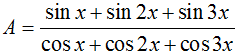 Rút gọn biểu thức A=sinx+sin2x+sin3xcosx+cos2x+cos3x